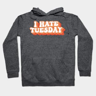 I Hate Tuesday Typography Hoodie